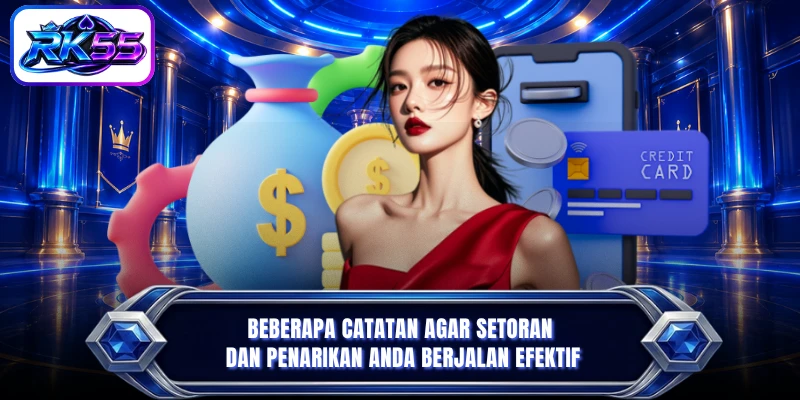 Beberapa catatan agar setoran dan penarikan Anda berjalan efektif