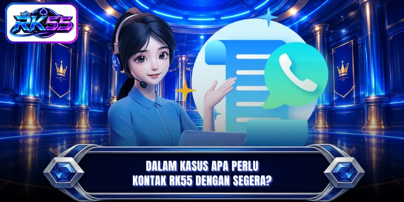 Dalam kasus apa perlu Kontak RK55 dengan segera?