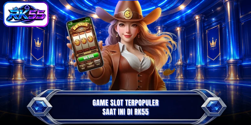Game slot terpopuler saat ini di RK55