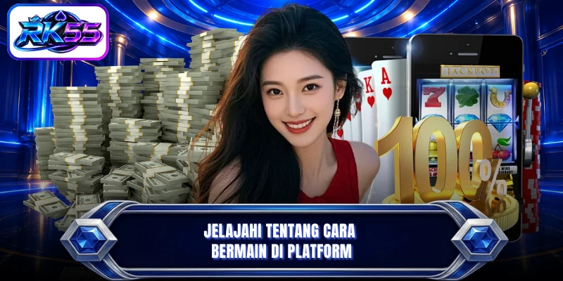 Jelajahi tentang cara bermain di platform