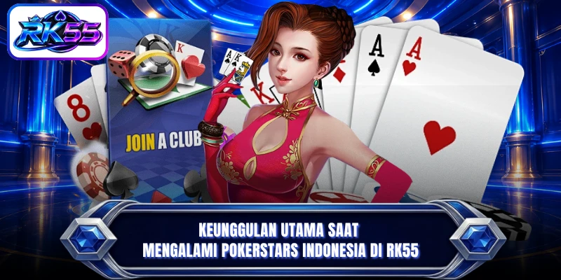 Keunggulan utama saat mengalami PokerStars Indonesia di RK55
