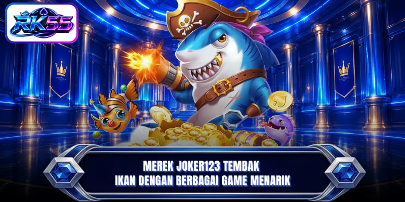 Merek Joker123 tembak ikan dengan berbagai game menarik
