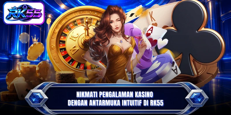 Nikmati pengalaman kasino dengan antarmuka intuitif di RK55