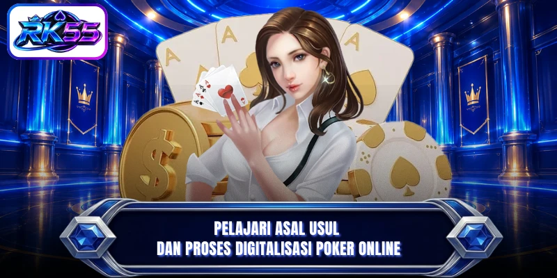 Pelajari asal usul dan proses digitalisasi Poker online