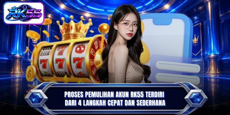 Proses pemulihan akun RK55 terdiri dari 4 langkah cepat dan sederhana