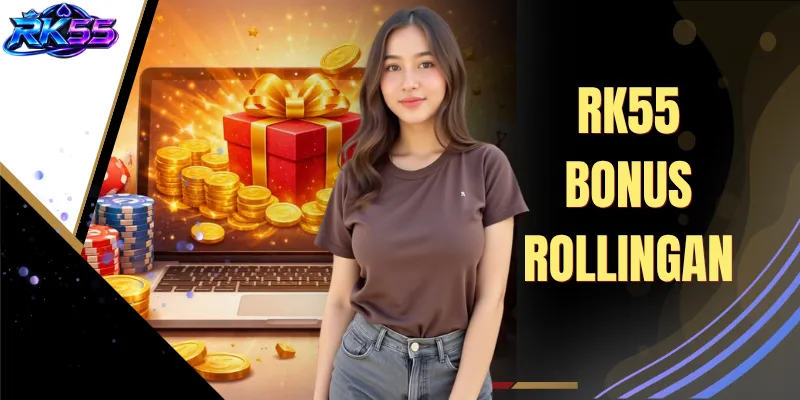 Tips Berburu RK55 Bonus Rollingan Terbesar Tiap Hari