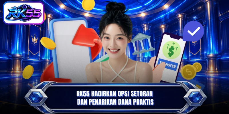 RK55 hadirkan opsi setoran dan penarikan dana praktis