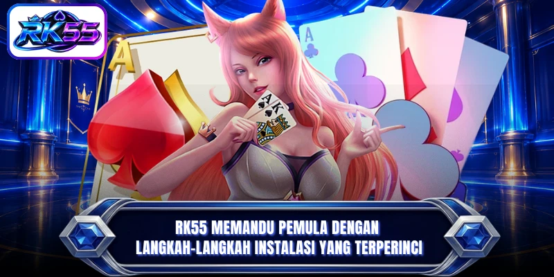 RK55 memandu pemula dengan langkah-langkah instalasi yang terperinci