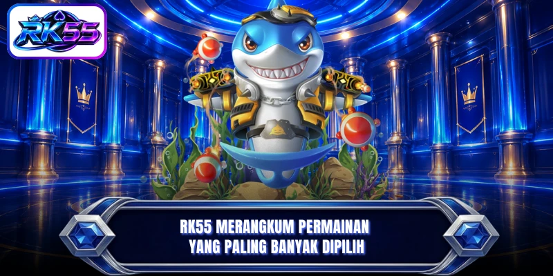 RK55 merangkum permainan yang paling banyak dipilih
