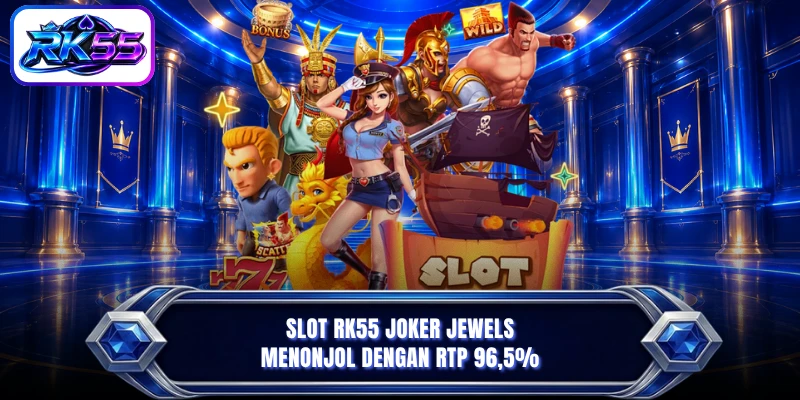 Slot RK55 Joker Jewels menonjol dengan RTP 96,5%